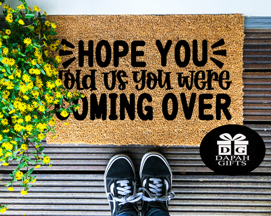 Hope you told us you were coming over - Coir Doormat - DAPAH Gifts