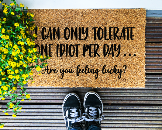 I can only handle one idiot per day, are you feeling lucky? - Coir Doormat