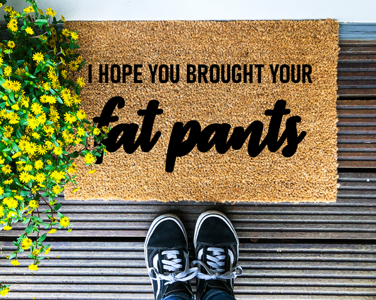 I hope you brought your fat pants - Coir Doormat