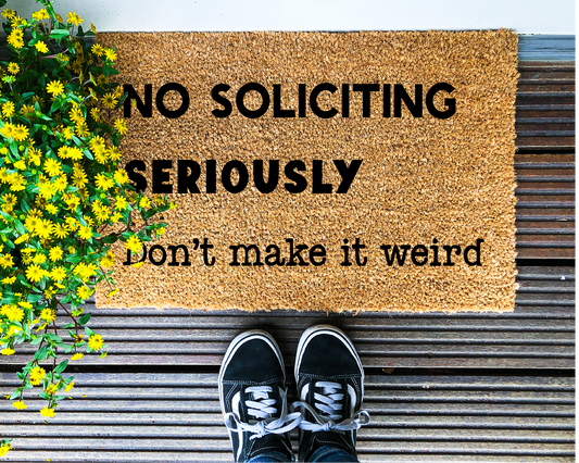 No soliciting, seriously, don't make it weird - Coir Doormat