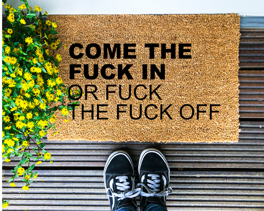 Come the fuck in or fuck the fuck off - Coir Doormat - DAPAH Gifts