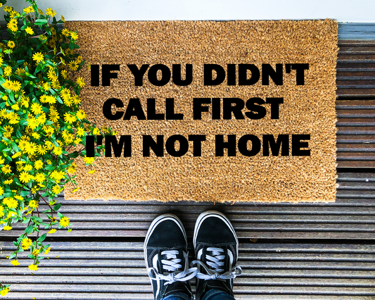 If you didn't call first I'm not home - Coir Doormat