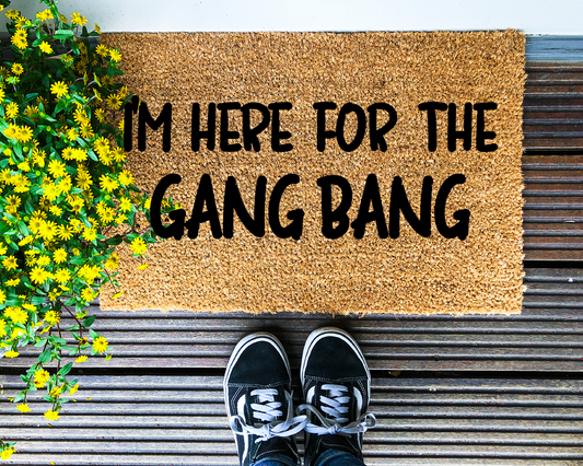 I'm here for the gang bang - Coir Doormat