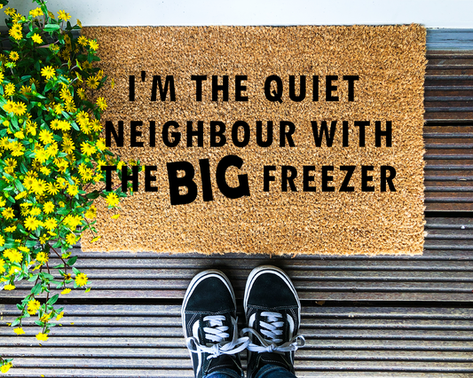 I'm the quiet neighbour with the big freezer - Coir Doormat