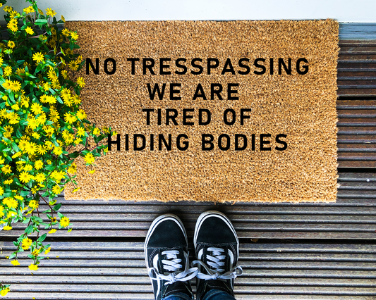 No trespassing. We are tired of hiding bodies. - Coir Doormat