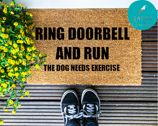 Ring Doorbell and Run - the Dog needs Exercise - Coir Doormat