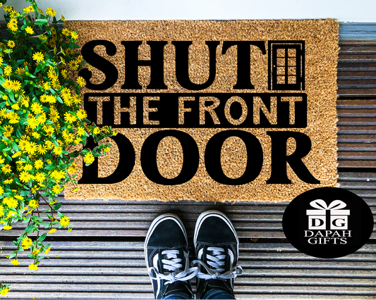 Shut the front door - Coir Doormat - DAPAH Gifts