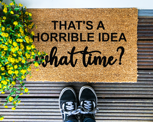 That's a horrible idea, what time? - Coir Doormat