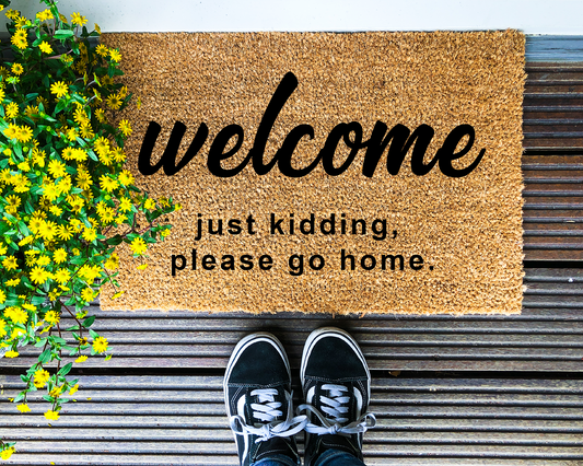 Welcome. Just kidding, please go home - Coir Doormat