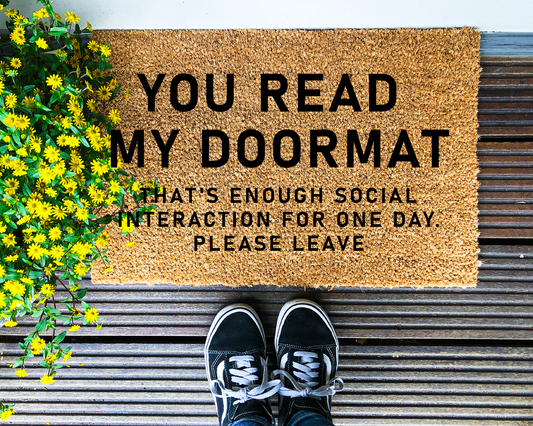 You read my doormat. That's enough social interaction for one day, please leave - Coir Doormat